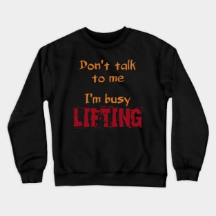 Don't Talk To Me I'm Busy Lifting Crewneck Sweatshirt